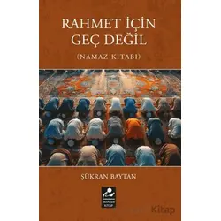 Rahmet İçin Geç Değil (Namaz Kitabı) - Şükran Baytan - Mercan Kitap