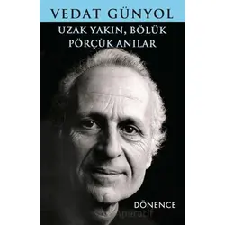 Uzak Yakın, Bölük Pörçük Anılar - Vedat Günyol - Dönence Basım ve Yayın Hizmetleri