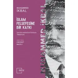 İslam Felsefesine Bir Katkı - Muhammed İkbal - Külliyat Yayınları