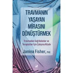 Travmanın Yaşayan Mirasını Dönüştürmek - Janina Fisher - Terapi Kitap