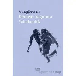 Dönüşte Yağmura Yakalandık - Muzaffer Kale - Everest Yayınları