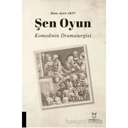 Şen Oyun - Komedinin Dramaturgisi - Banu Ayten Akın - Akademisyen Kitabevi
