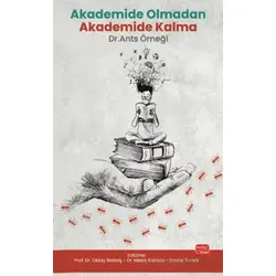 Akademide Olmadan Akademide Kalma: Dr. Ants Örneği - Oktay Bektaş - Nobel Bilimsel Eserler