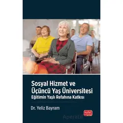 Sosyal Hizmet ve Üçüncü Yaş Üniversitesi - Yeliz Bayram - Nobel Bilimsel Eserler