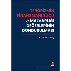 Terörizmin Finansmanı Suçu ve Malvarlığı Değerlerinin Dondurulması - Bilal Kılınç - Adalet Yayınevi