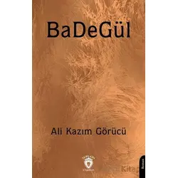 BaDeGül - Ali Kazım Görücü - Dorlion Yayınları