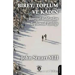 Birey, Toplum ve Kadın Bireysel Haklardan Toplumsal Eşitliğe - John Stuart Mill - Dorlion Yayınları