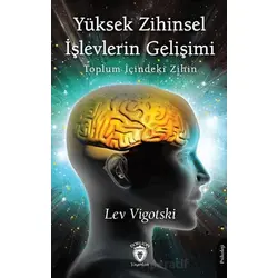 Yüksek Zihinsel İşlevlerin Gelişimi - Lev Vigotski - Dorlion Yayınları