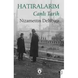Hatıralarım Canlı Tarih - Nizamettin Delilbaşı - Dorlion Yayınları