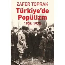 Türkiye’de Popülizm - 1908-1923 - Zafer Toprak - İş Bankası Kültür Yayınları