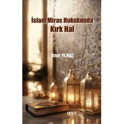 İslam Miras Hukukunda Kırk Hal - Ömer Yılmaz - Gece Kitaplığı