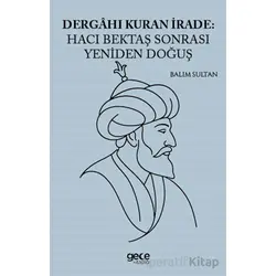 Dergahı Kuran İrade Hacı Bektaş Sonrası Yeniden Doğuş - Balım Sultan - Gece Kitaplığı