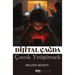 Dijital Çağda Çocuk Yetiştirmek - Abuzer Badem - Gece Kitaplığı