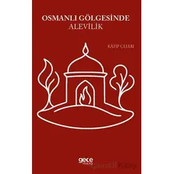Osmanlı Gölgesinde Alevilik - Katip Çelebi - Gece Kitaplığı