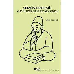 Sözün Erdemi: Alevilikle Devlet Arasında - Şeyh Edebali - Gece Kitaplığı