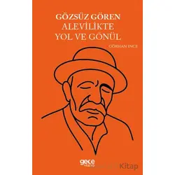 Gözsüz Gören Alevilikte Yol ve Gönül - Gökhan İnce - Gece Kitaplığı
