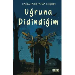 Uğruna Didindiğim - Çağla Fadik Fatma Coşkun - Gece Kitaplığı