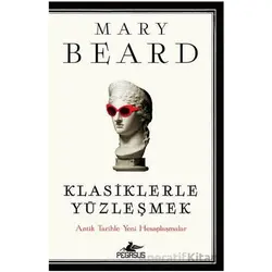 Klasiklerle Yüzleşmek - Mary Beard - Pegasus Yayınları