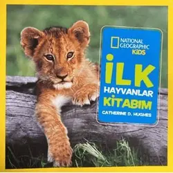 National Geographic Kids - İlk Hayvanlar Kitabım - Catherine D. Hughes - Beta Kids