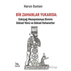 Bir Zamanlar Yukarıda: Eskiçağ Mezopotamya Dininin Göksel Yönü ve Göksel Kehanetler