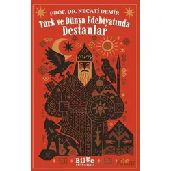 Türk ve Dünya Edebiyatında Destanlar - Necati Demir - Bilge Kültür Sanat