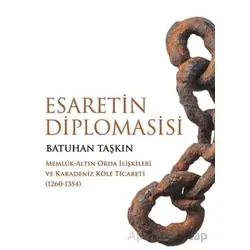 Esaretin Diplomasisi - Memlûk-Altın Orda İlişkileri ve Karadeniz Köle Ticareti (1260-1354)