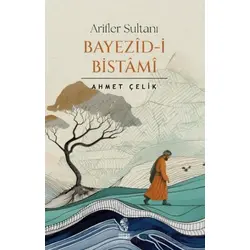 Arifler Sultanı Bayezid-i Bistami - Ahmet Çelik - İnsan Yayınları