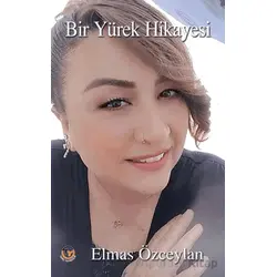 Bir Yürek Hikayesi - Elmas Özceylan - Tunç Yayıncılık