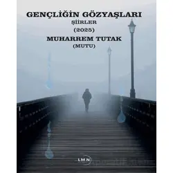 Gençliğin Gözyaşları - Muharrem Tutak - Liman Yayınevi