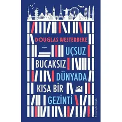 Uçsuz Bucaksız Dünyada Kısa Bir Gezinti - Douglas Westerbeke - Doğan Kitap
