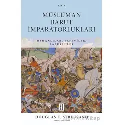 Müslüman Barut İmparatorlukları - Douglas E. Streusand - Ketebe Yayınları