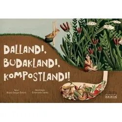 Dallandı, Budaklandı, Kompostlandı! - Büşra Sezgin Öztürk - Ketebe Çocuk