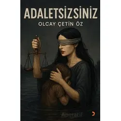 Adaletsizsiniz - Olcay Çetin Öz - Cinius Yayınları