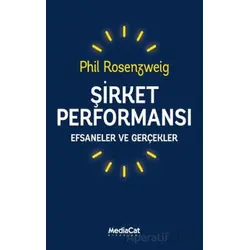 Şirket Performansı - Efsaneler ve Gerçekler - Phil Rosenzweig - MediaCat Kitapları