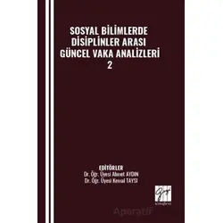 Sosyal Bilimlerde Disiplinler Arası Güncel Vaka Analizleri - 2 - Kolektif - Gazi Kitabevi