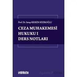 Ceza Muhakemesi Hukuku 1 - Ders Notları - Serap Keskin Kiziroğlu - On İki Levha Yayınları