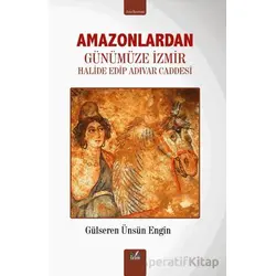 Amazonlardan Günümüze İzmir - Gülseren Ünsün Engin - İzan Yayıncılık
