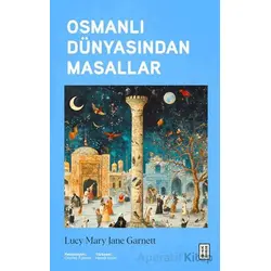 Osmanlı Dünyasından Masallar - Lucy Mary Jane Garnett - Ketebe Yayınları