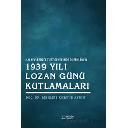 Halkevlerince Yurt Genelinde Düzenlenen 1939 Yılı Lozan Günü Kutlamaları