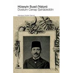 Hüseyin Suad (Yalçın): Dostum Cenap Şahabeddin - İbrahim Demirci - Ebabil Yayınları