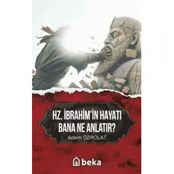 Hz. İbrahimin Hayatı Bana Ne Anlatır? - Adem Özpolat - Beka Yayınları
