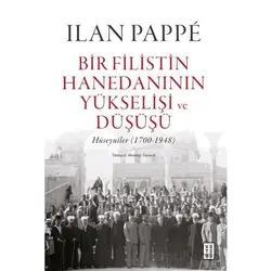 Bir Filistin Hanedanının Yükselişi ve Düşüşü - Ilan Pappe - Ketebe Yayınları