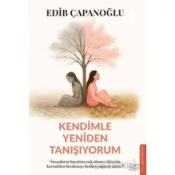 Kendimle Yeniden Tanışıyorum - Edib Çapanoğlu - Destek Yayınları