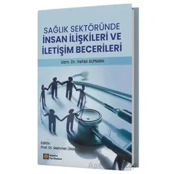 Sağlık Sektöründe İnsan İlişkileri ve İletişim Becerileri - Vehbi Alpman - İstanbul Tıp Kitabevi