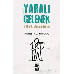 Yaralı Gelenek - Mehmet Akif Korkmaz - Arı Sanat Yayınevi