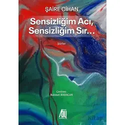 Sensizliğim Acı Sensizliğim Sır… - Şaire Cihan - Baygenç Yayıncılık