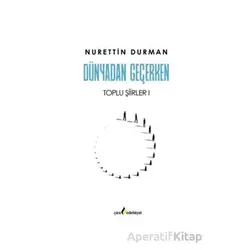 Dünyadan Geçerken Toplu Şiirler I - Nurettin Durman - Çıra Yayınları