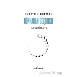 Dünyadan Geçerken Toplu Şiirler II - Nurettin Durman - Çıra Yayınları
