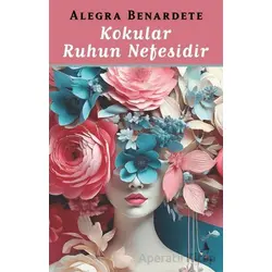 Kokular Ruhun Nefesidir - Alegra Benardete - A7 Kitap