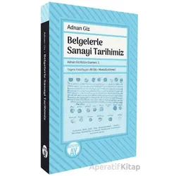 Belgelerle Sanayi Tarihimiz - Adnan Giz - Büyüyen Ay Yayınları